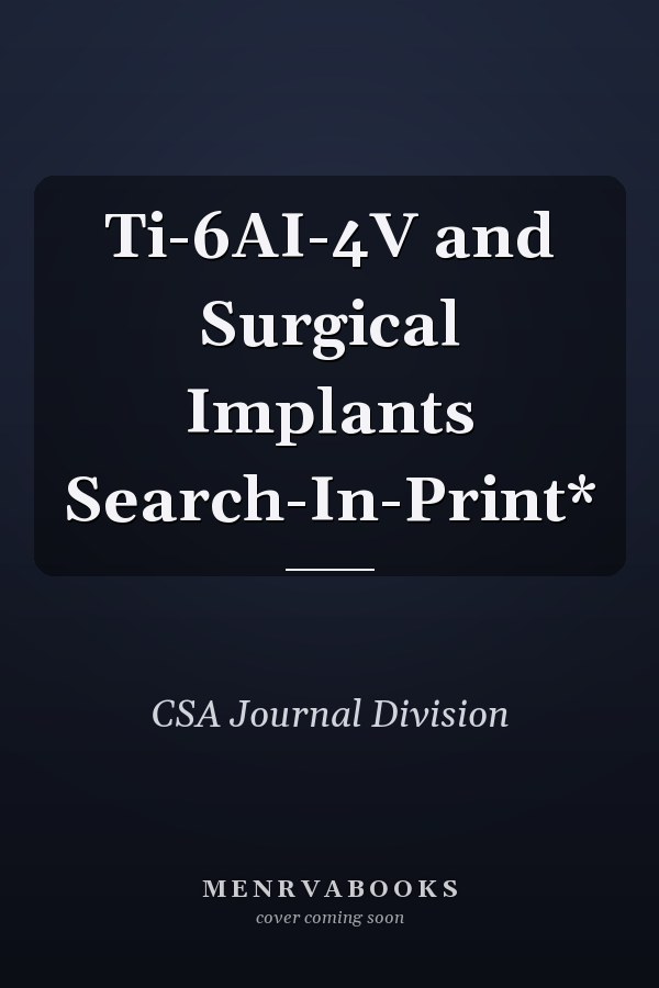 Ti-6AI-4V and Surgical Implants Search-In-Print*