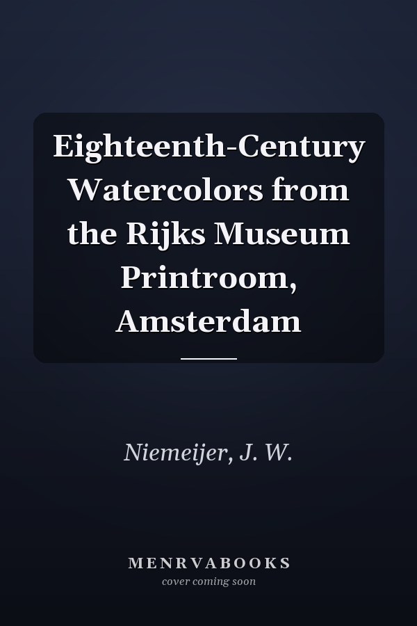 Eighteenth-Century Watercolors from the Rijks Museum Printroom, Amsterdam