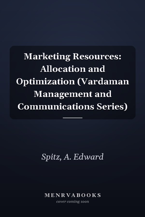 Marketing Resources: Allocation and Optimization (Vardaman Management and Communications Series)