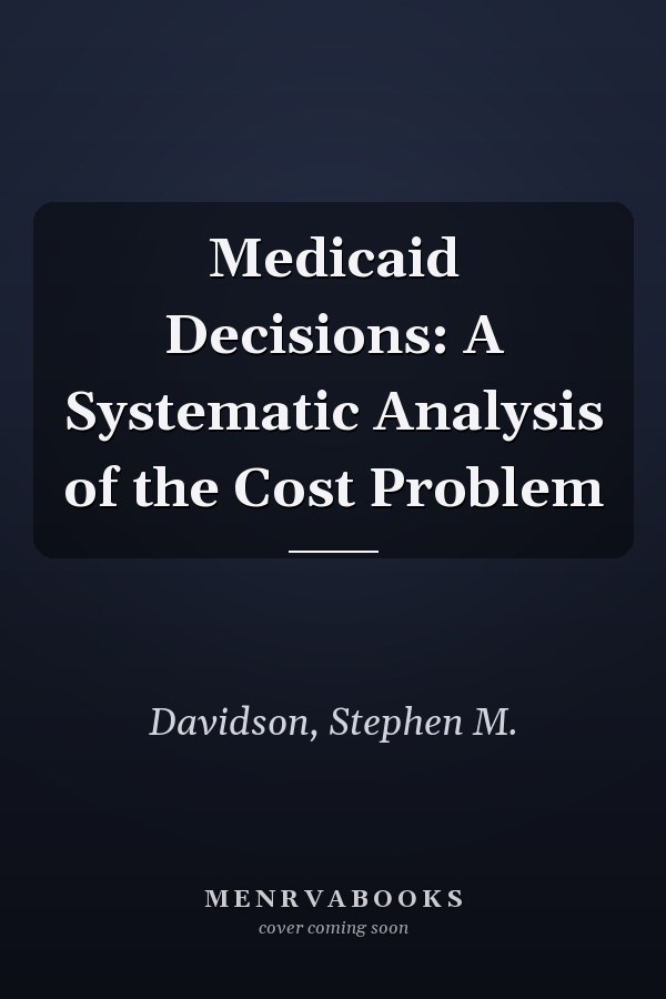Medicaid Decisions: A Systematic Analysis of the Cost Problem