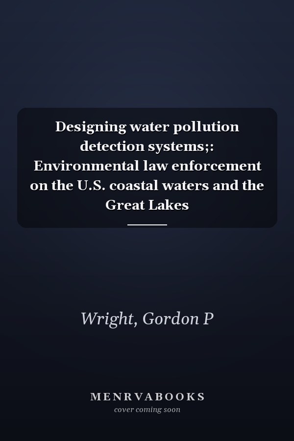 Designing water pollution detection systems;: Environmental law enforcement on the U.S. coastal waters and the Great Lakes