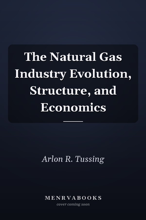 The Natural Gas Industry Evolution, Structure, and Economics