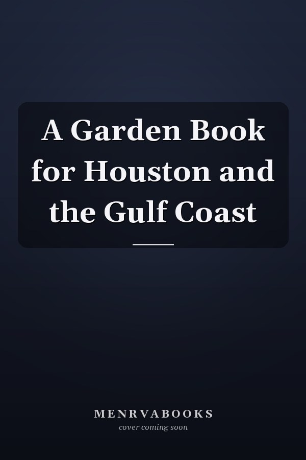 A Garden Book for Houston and the Gulf Coast