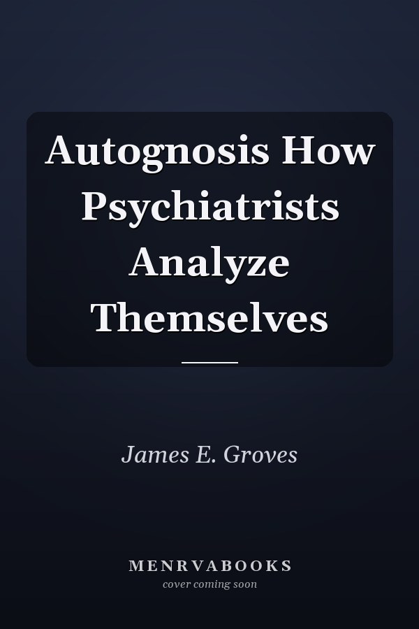 Autognosis How Psychiatrists Analyze Themselves