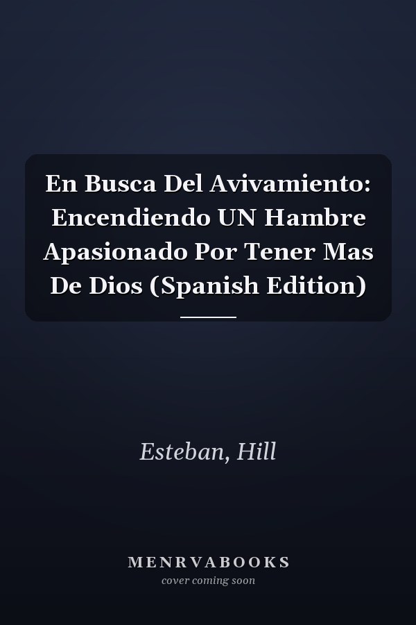 En Busca Del Avivamiento: Encendiendo UN Hambre Apasionado Por Tener Mas De Dios (Spanish Edition)