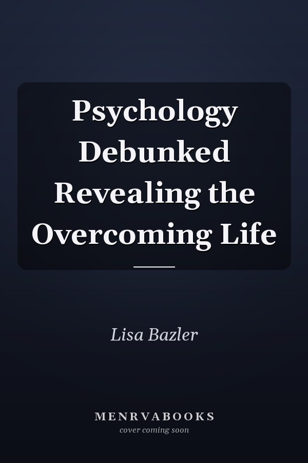 Psychology Debunked Revealing the Overcoming Life