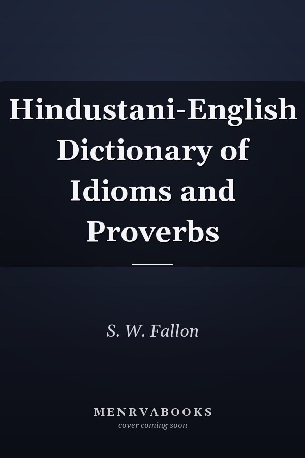 Hindustani-English Dictionary of Idioms and Proverbs