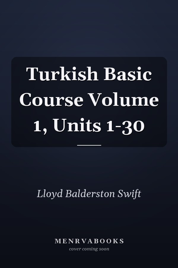 Turkish Basic Course Volume 1, Units 1-30