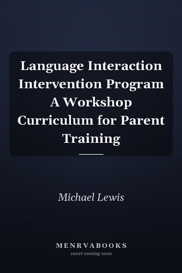 Language Interaction Intervention Program A Workshop Curriculum for Parent Training