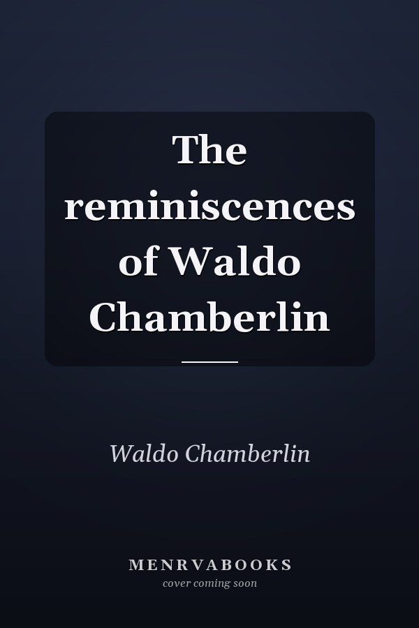 The reminiscences of Waldo Chamberlin