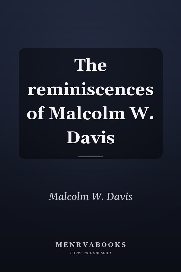 The reminiscences of Malcolm W. Davis