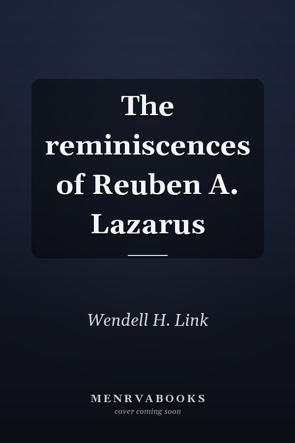 The reminiscences of Reuben A. Lazarus