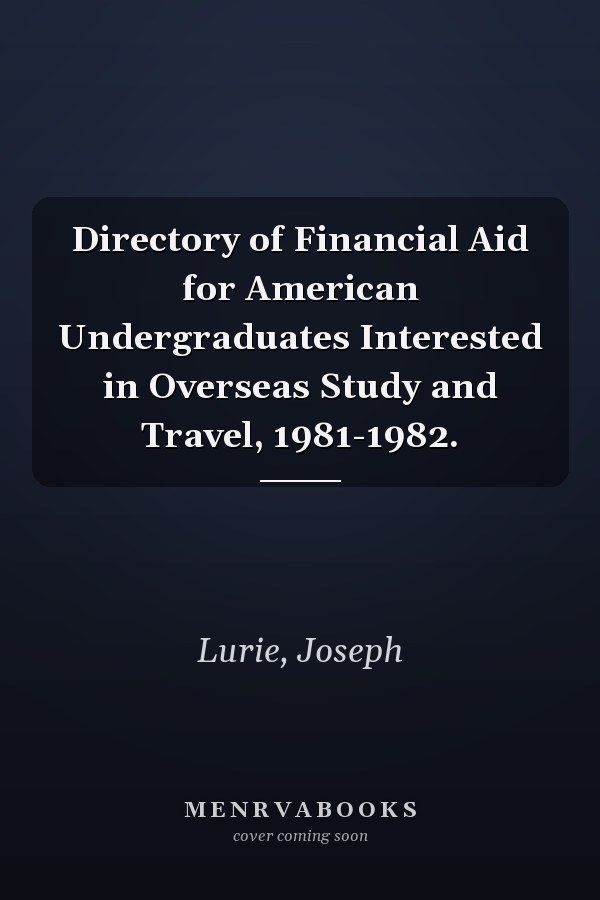 Directory of Financial Aid for American Undergraduates Interested in Overseas Study and Travel, 1981-1982.