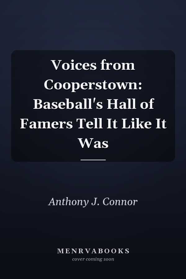 Voices from Cooperstown: Baseball's Hall of Famers Tell It Like It Was