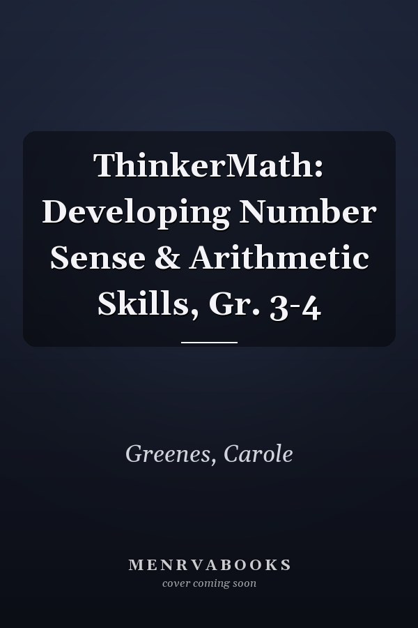 ThinkerMath: Developing Number Sense & Arithmetic Skills, Gr. 3-4