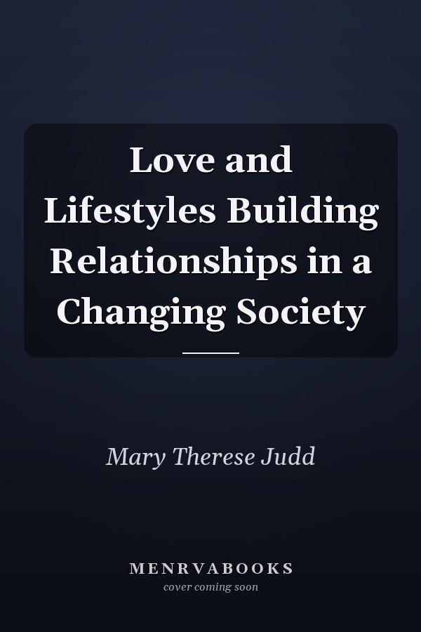 Love and Lifestyles Building Relationships in a Changing Society