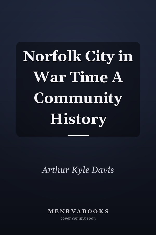 Norfolk City in War Time A Community History