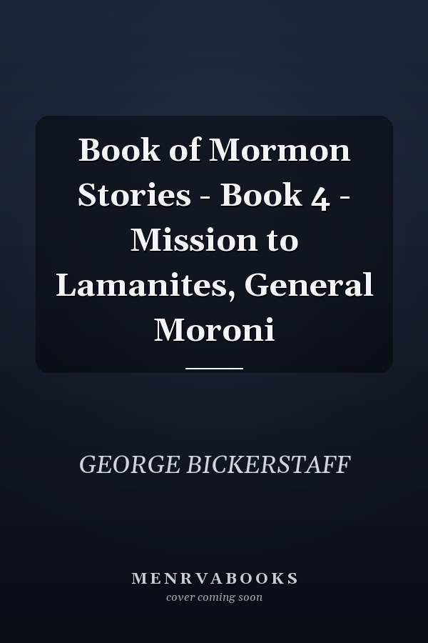 Book of Mormon Stories - Book 4 - Mission to Lamanites, General Moroni