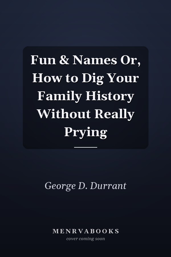 Fun & Names Or, How to Dig Your Family History Without Really Prying