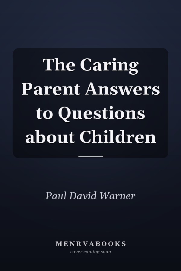 The Caring Parent Answers to Questions about Children