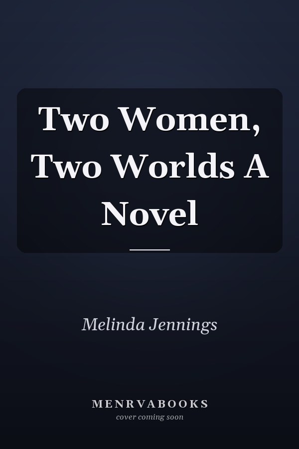 Two Women, Two Worlds A Novel