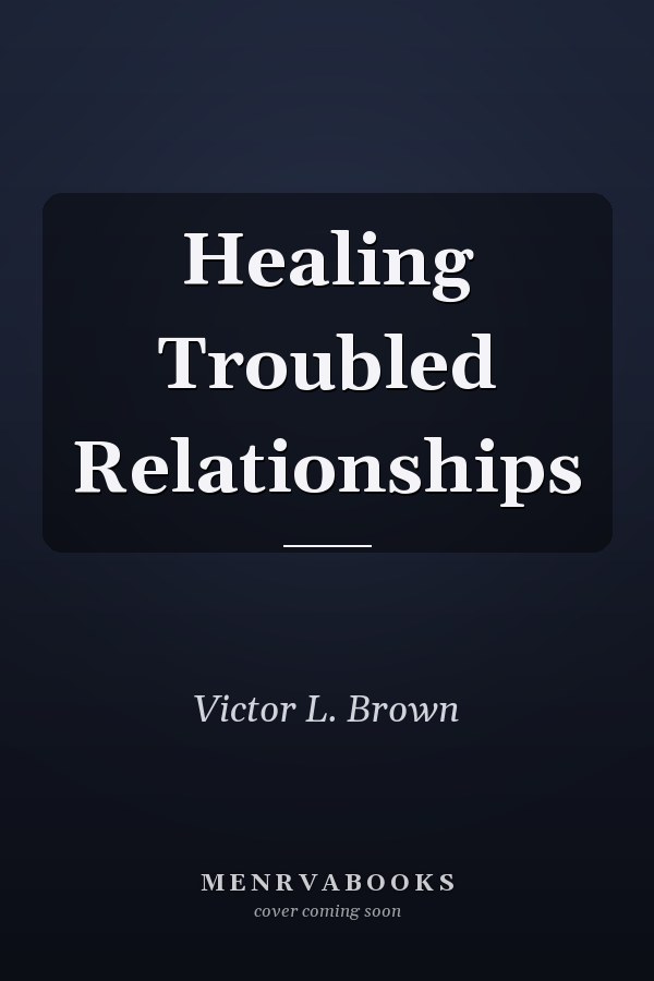Healing Troubled Relationships