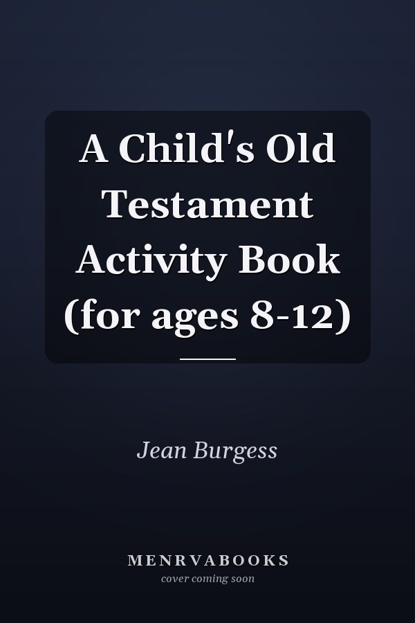 A Child's Old Testament Activity Book (for ages 8-12)