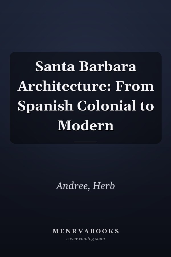 Santa Barbara Architecture: From Spanish Colonial to Modern