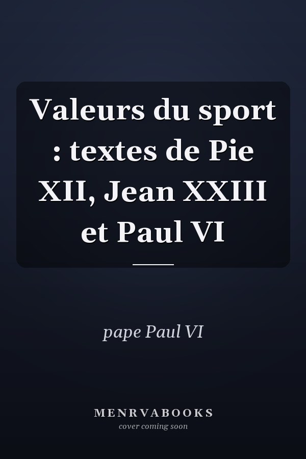 Valeurs du sport : textes de Pie XII, Jean XXIII et Paul VI