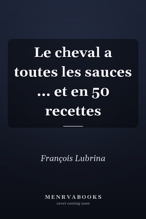 Le cheval a toutes les sauces ... et en 50 recettes