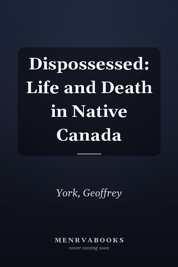 Dispossessed: Life and Death in Native Canada
