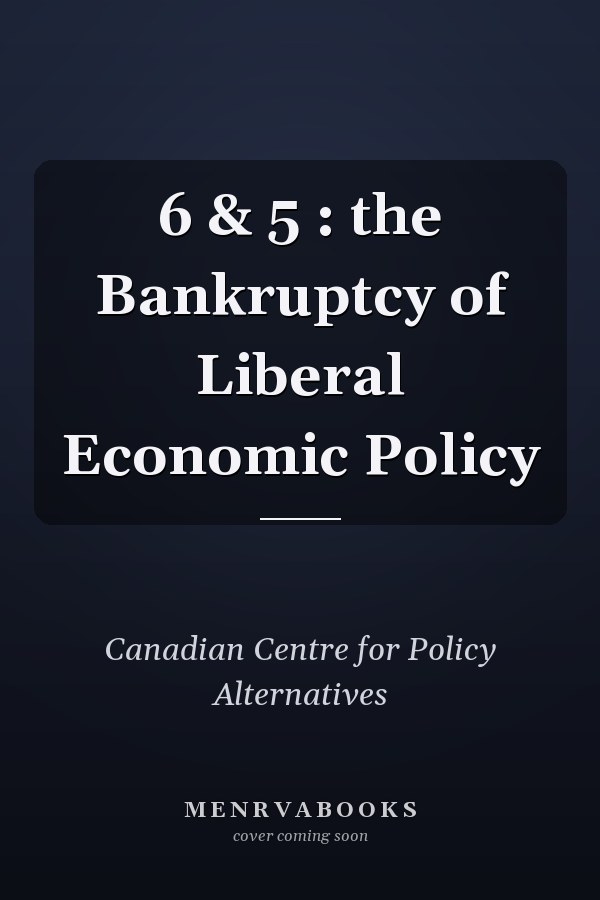 6 & 5 : the Bankruptcy of Liberal Economic Policy