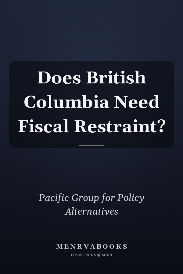 Does British Columbia Need Fiscal Restraint?
