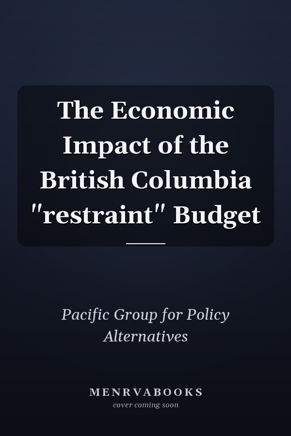 The Economic Impact of the British Columbia "restraint" Budget