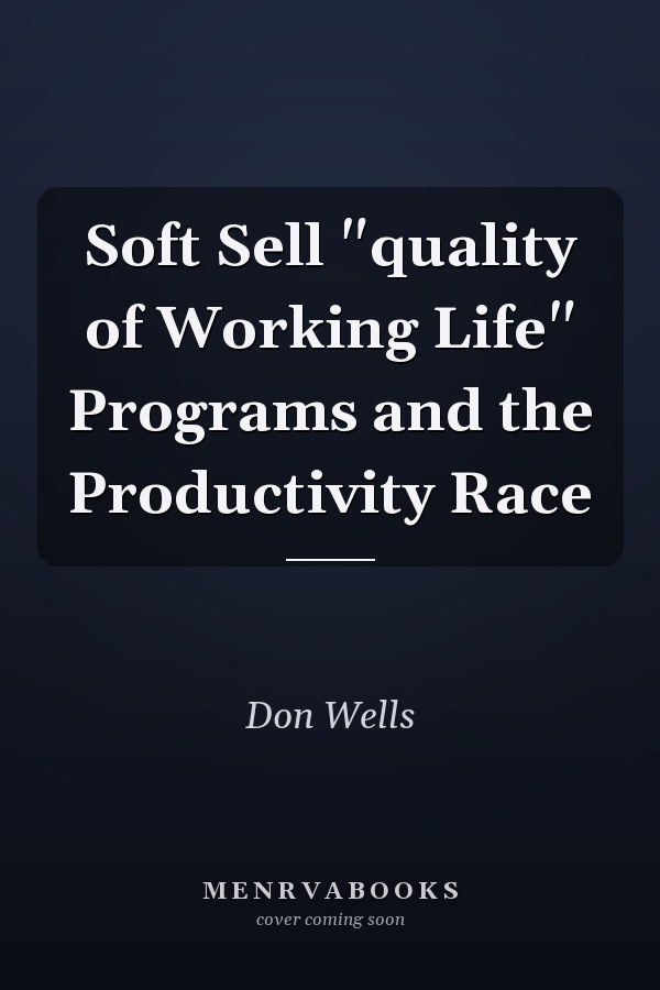 Soft Sell "quality of Working Life" Programs and the Productivity Race