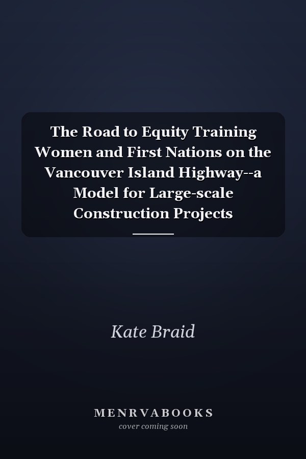 The Road to Equity Training Women and First Nations on the Vancouver Island Highway--a Model for Large-scale Construction Projects