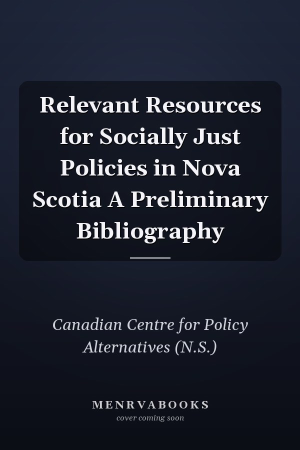 Relevant Resources for Socially Just Policies in Nova Scotia A Preliminary Bibliography
