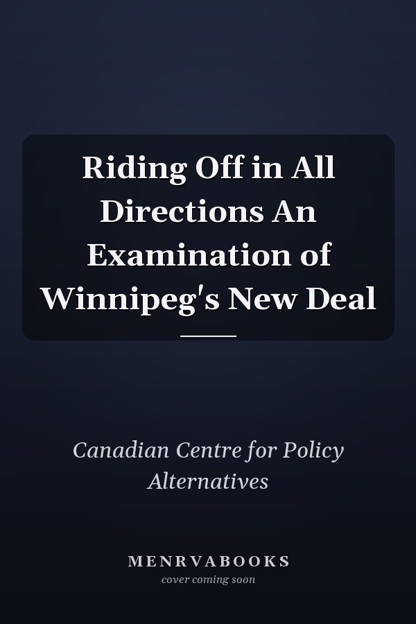 Riding Off in All Directions An Examination of Winnipeg's New Deal
