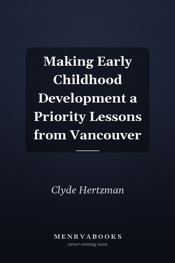 Making Early Childhood Development a Priority Lessons from Vancouver