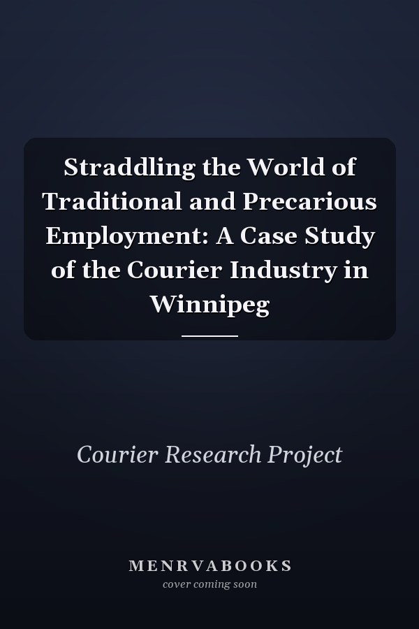 Straddling the World of Traditional and Precarious Employment: A Case Study of the Courier Industry in Winnipeg