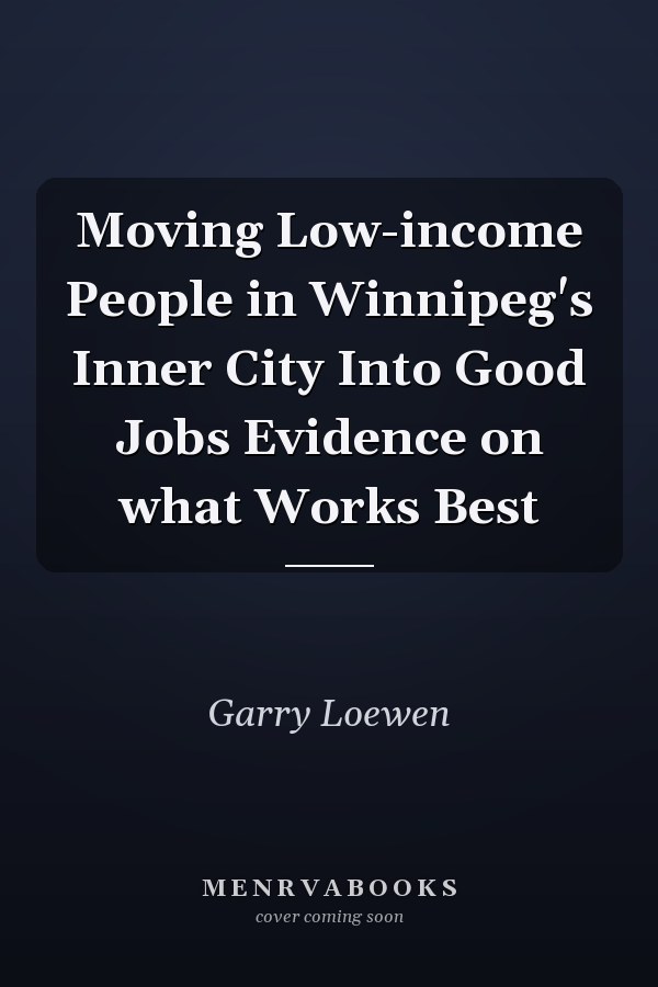 Moving Low-income People in Winnipeg's Inner City Into Good Jobs Evidence on what Works Best