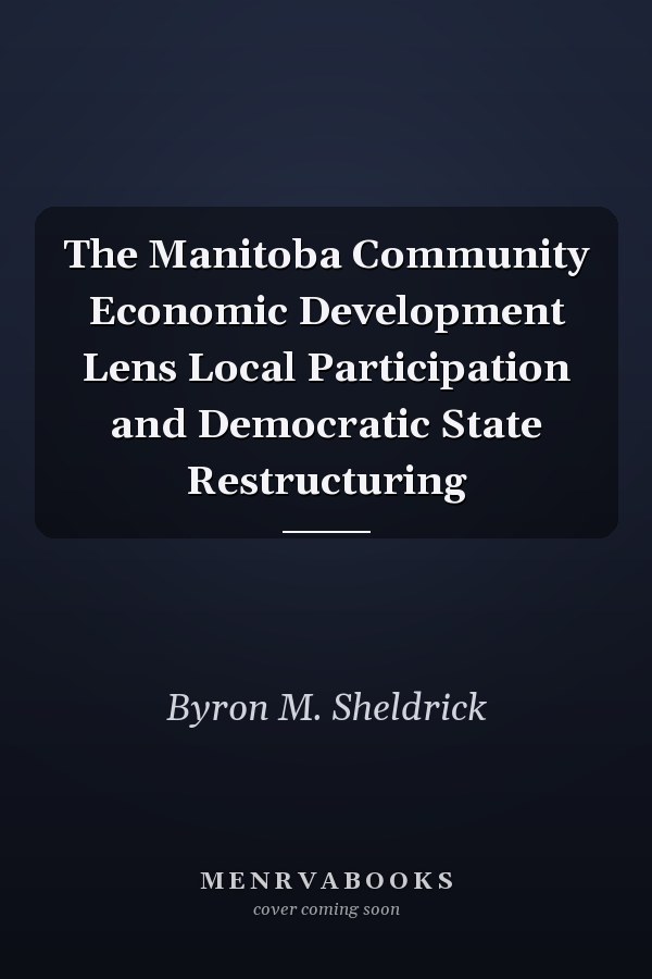 The Manitoba Community Economic Development Lens Local Participation and Democratic State Restructuring
