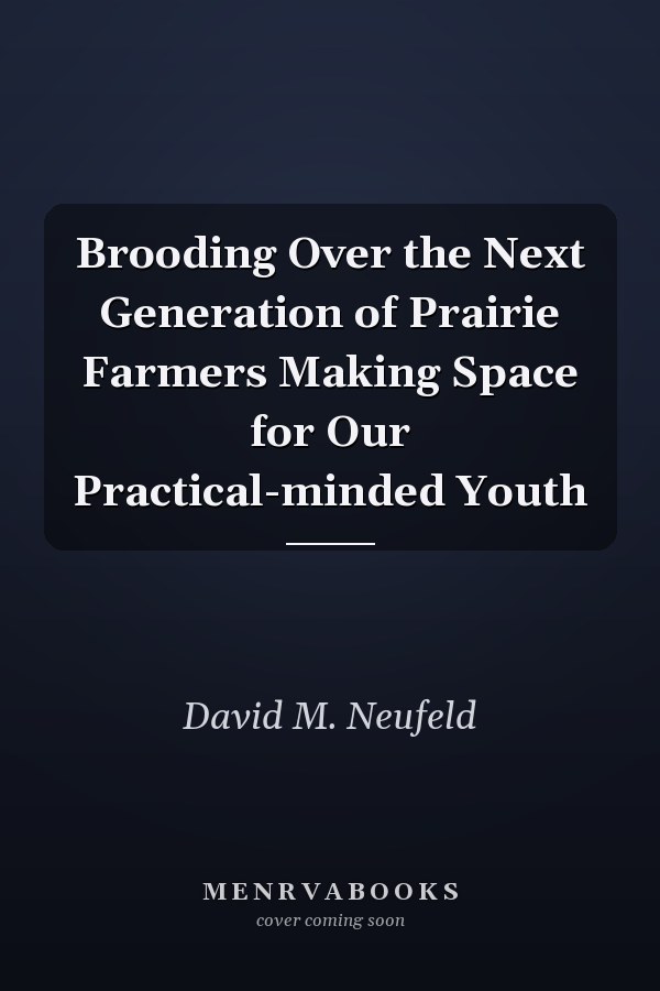 Brooding Over the Next Generation of Prairie Farmers Making Space for Our Practical-minded Youth
