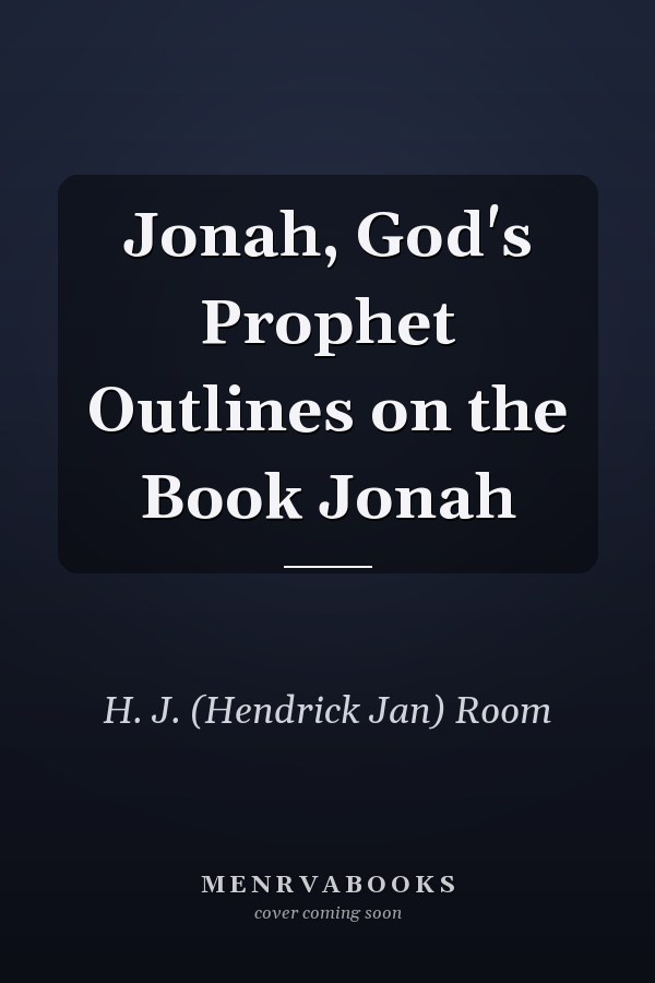 Jonah, God's Prophet Outlines on the Book Jonah