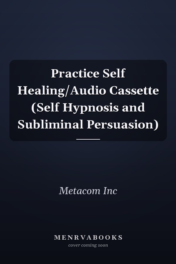 Practice Self Healing/Audio Cassette (Self Hypnosis and Subliminal Persuasion)