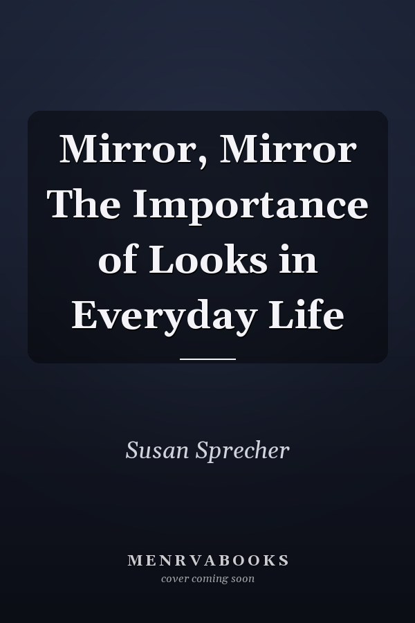 Mirror, Mirror The Importance of Looks in Everyday Life