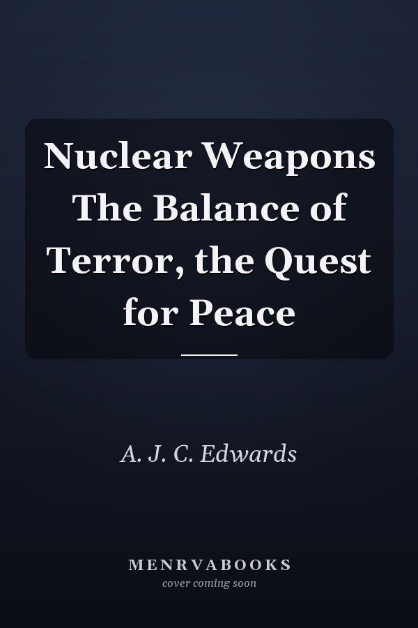 Nuclear Weapons The Balance of Terror, the Quest for Peace