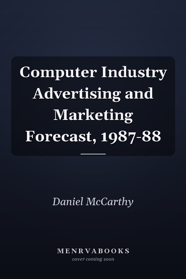 Computer Industry Advertising and Marketing Forecast, 1987-88