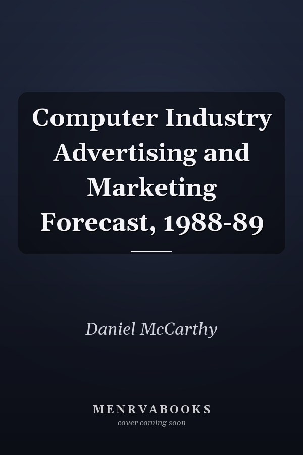 Computer Industry Advertising and Marketing Forecast, 1988-89