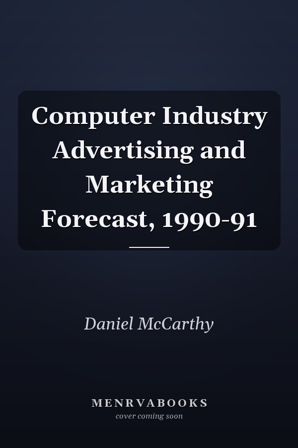 Computer Industry Advertising and Marketing Forecast, 1990-91